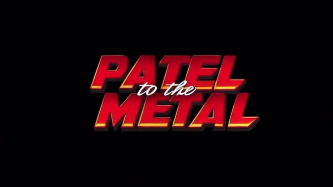 Patel to the Metal