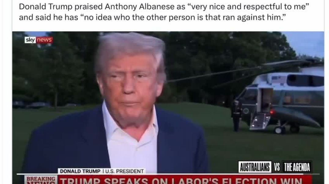 Donald Trump praised Anthony Albanese as “very nice and respectful to me” and said he has “no idea who the other person is that ran against him.”