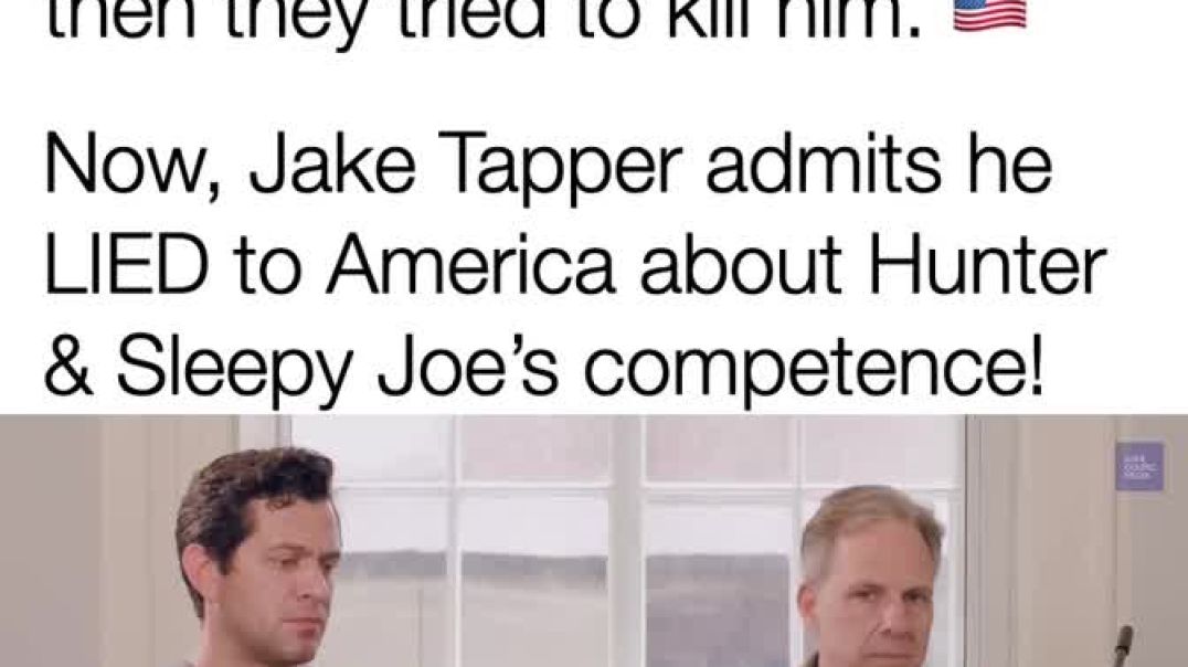Jack Tapper admits he lied to America about Hunter and Sleepy Joes competence