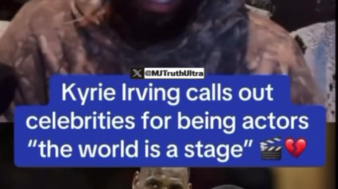 NBA Star Kyrie Irving says all the celebrities out there are not even real anymore, they’re all NPC’s, and the world is a stage.