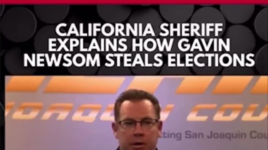 President Trump shared this video of a California Sheriff describing how Gavin Newsom Steals Elections by allowing Illegal aliens to vote