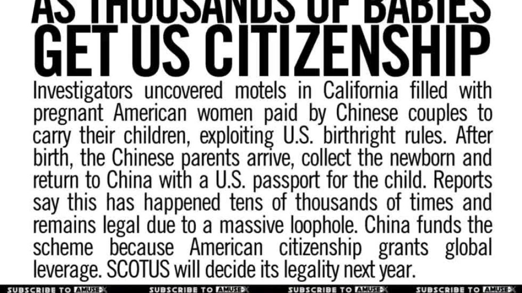 CITIZENSHIP: China is paying American women to carry Chinese babies so the child gets a US passport, then immediately returns to China. Motels of surrogates were found in California. SCOTUS will decid