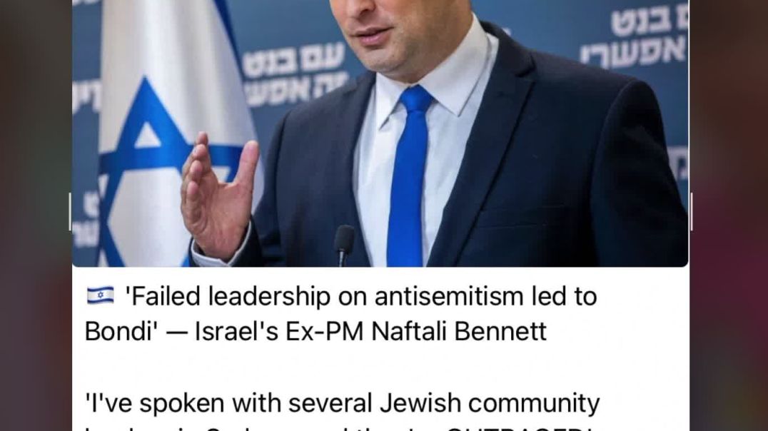 🇮🇱 'Failed leadership on antisemitism led to Bondi' — Israel's Ex-PM Naftali Bennett