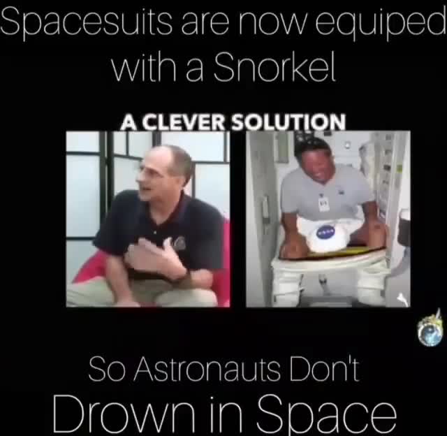 Wait what, NASA actually admitted to using Snorkels & Diapers for Astronauts?  NASA is the best brand of comedy there is 🤣